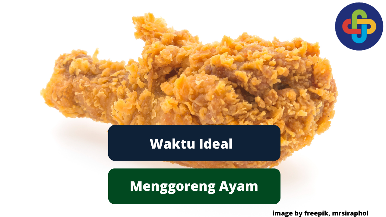 Berikut Adalah Waktu Ideal Dalam Menggoreng Ayam